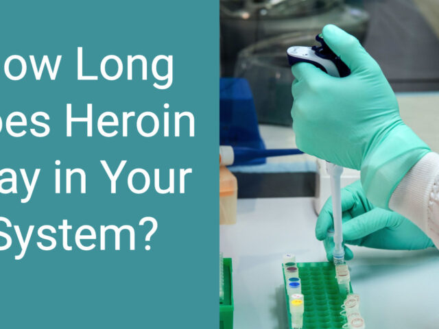 How Long Does Heroin Stay In Your System?